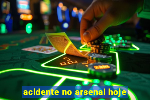 acidente no arsenal hoje